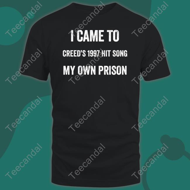 I Came To Creed's 1997 Hit Song My Own Prison Shirt