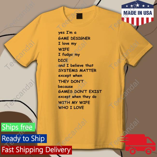 Yes I'm A Game Designer I Love My Wife T Shirt