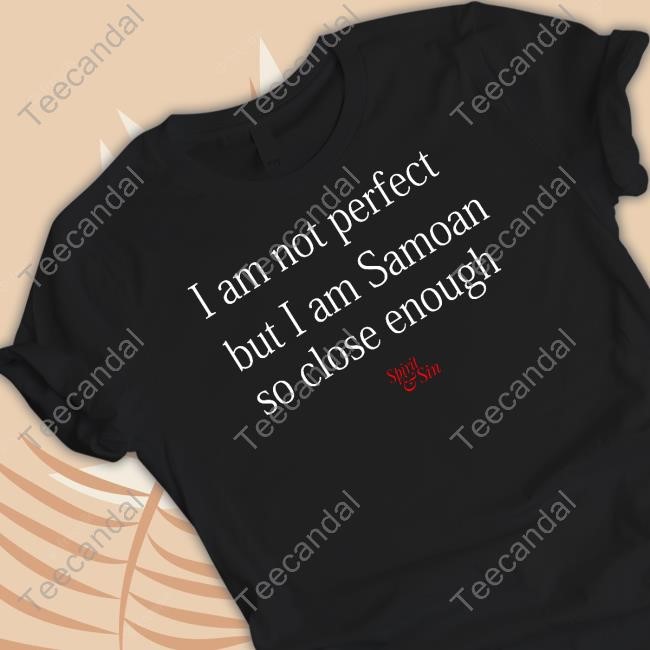 I Am Not Perfect But I Am Samoan So Close Enough Spirit And Sin Hoodie