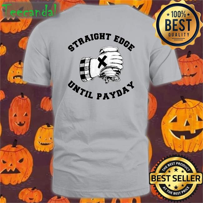 Ol’Murphybastard Straight Edge Until Payday Shirt Kill_Murphy