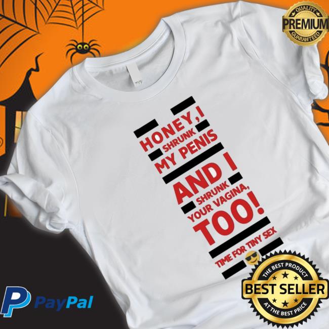Official Honey I Shrunk My Penis And I Shrunk Your Vagina Too Time For Tiny Sex shirt