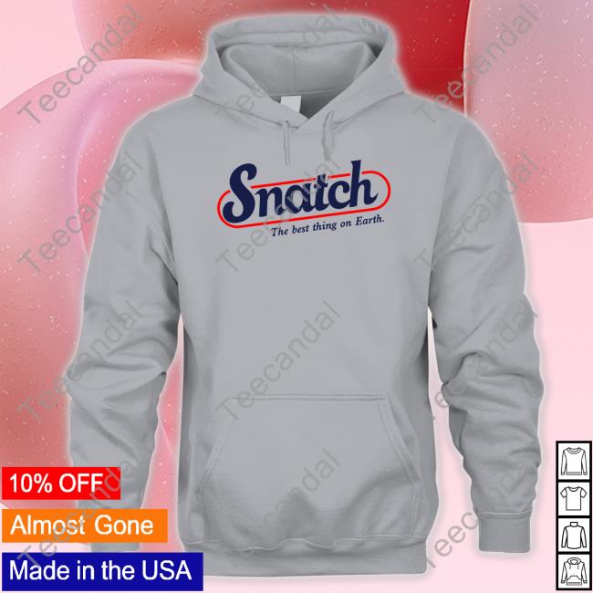 Snatch The Best Thing On Earth Sweatshirt