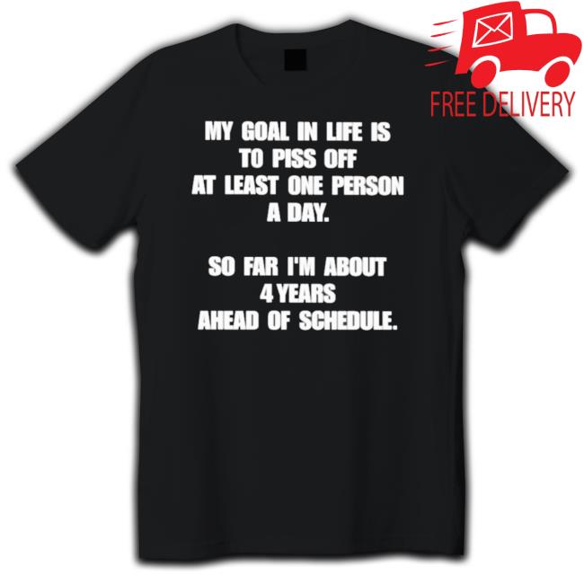 Official My Goal In Life Is To Piss Off At Least One Person A Day Hooded Sweatshirt