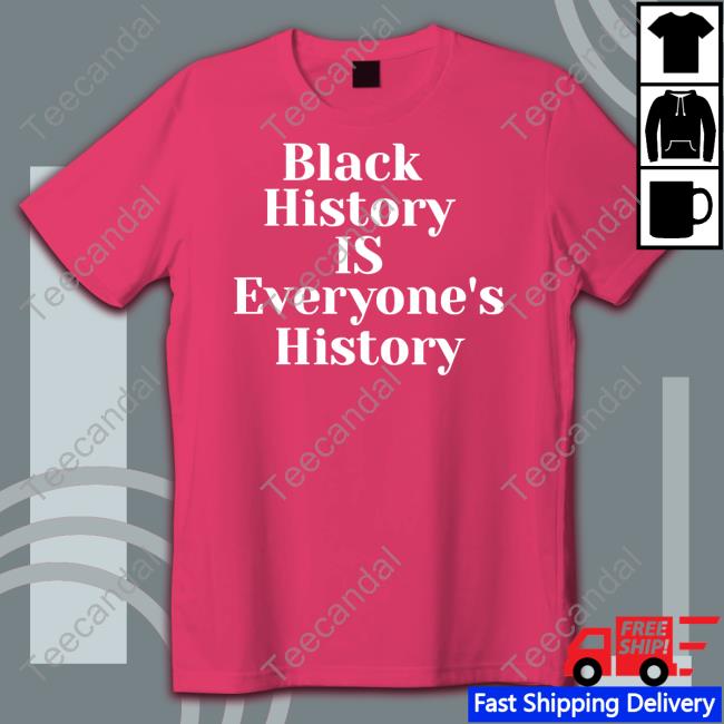 Black History Is Everyone's History Tee