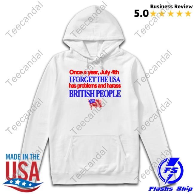 Barely Legal Clothing Store Once A Year July 4Th I Forget The Usa Has Problems And Harass British People Hoodie Itisbarelylegl