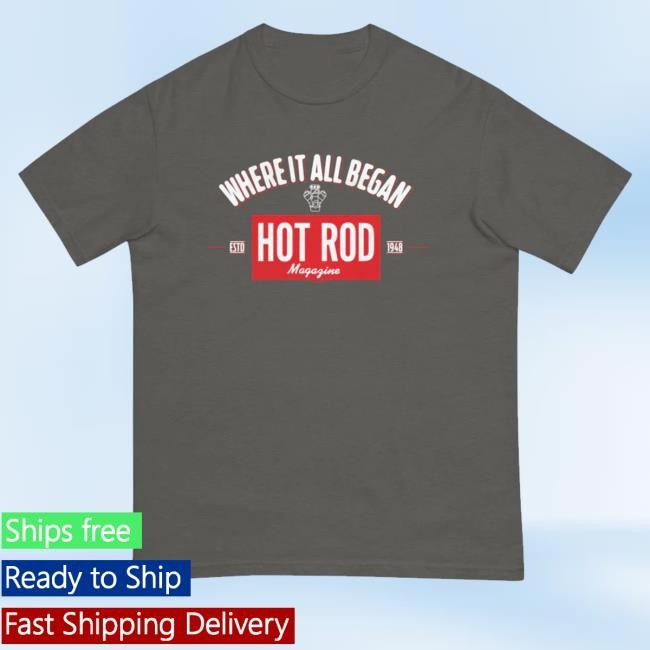 Hot Rod Where It All Began Shirts