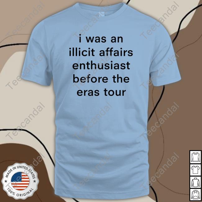 I Was An Illicit Affairs Enthusiast Before The Eras Tour shirt, hoodie, tank top, sweater and long sleeve t-shirt
