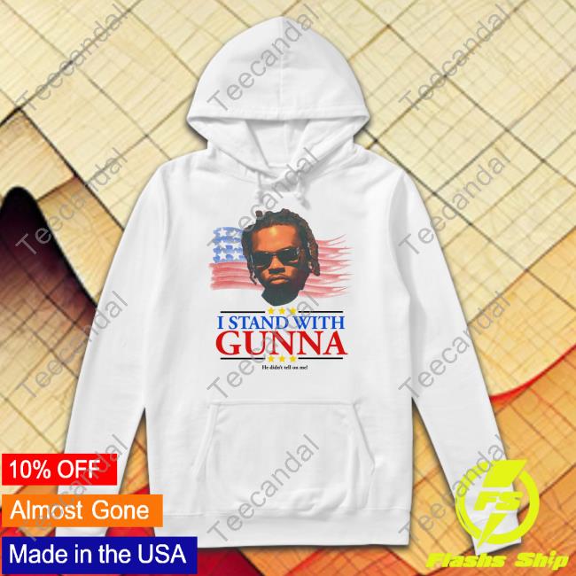 I Stand With Gunna He Didn't Tell On Me Shirt