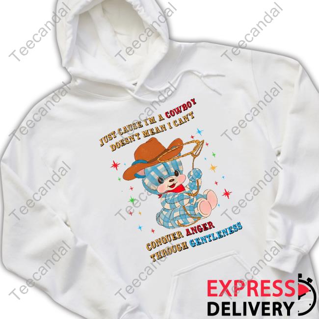 Jmcgg Just Cause I'm A Cowboy Doesn't Mean I Can't Conquer Anger Through Gentleness Sweatshirt