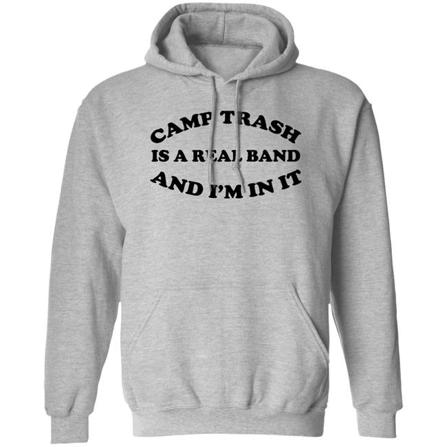 Camps Trash Is A Real Band And I'm In It Shirt Camps Trash Band Store