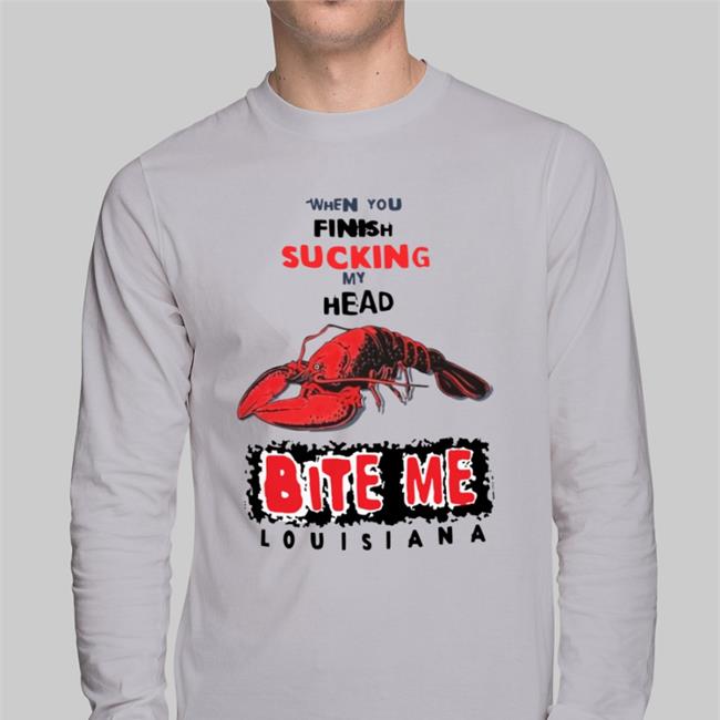 Shirts That Go Hard When You Finish Sucking My Head Bite Me Sweatshirt Louisiana