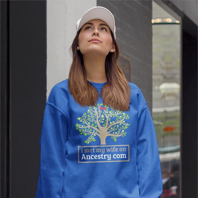 I Met My Wife On Ancestry Sweatshirt ShirtsThatGoHard