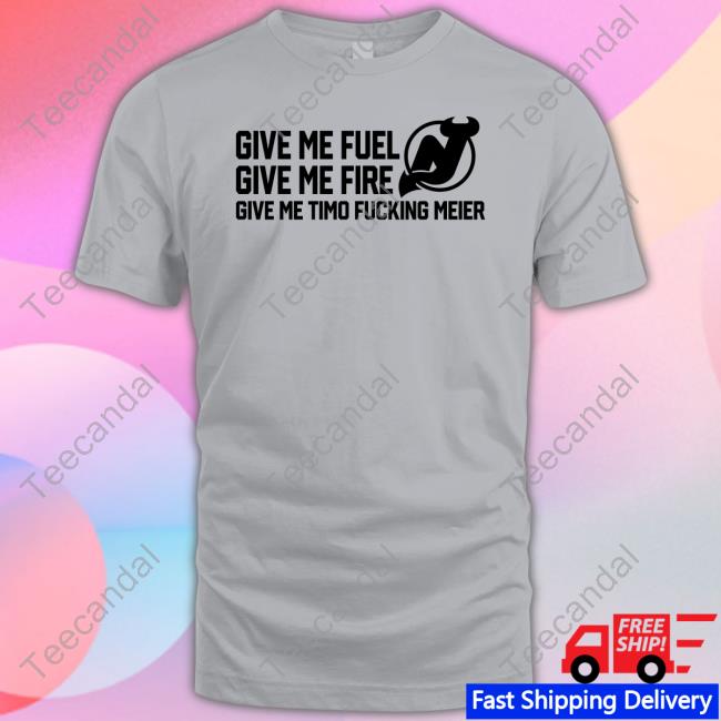 New Jersey Devils Give Me Fuel Give Me Fire Give Me Timo Fucking Meier T Shirt