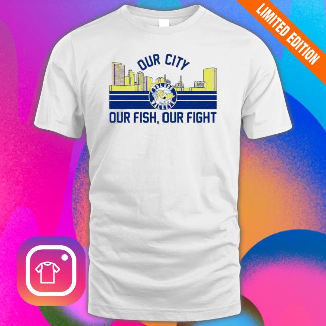 Toledo Walleye Our City Our Fish Our Fight Shirts