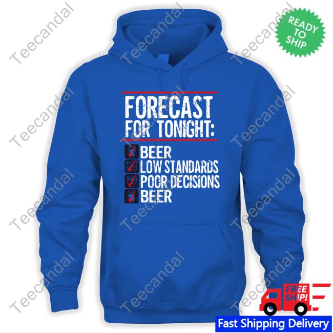 Forecast For Tonight Beer Low Standards Poor Decisions Beer Hoodie Bv Jakes