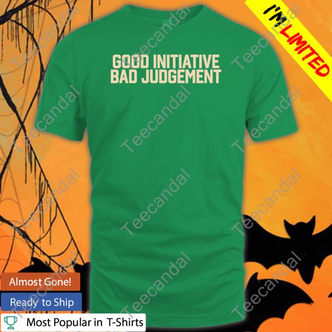 Barstoolsports Store Good Initiative Bad Judgement T Shirts