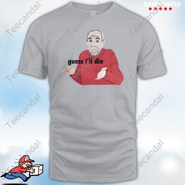 Guess I'll Die Mike Baldwin T Shirt
