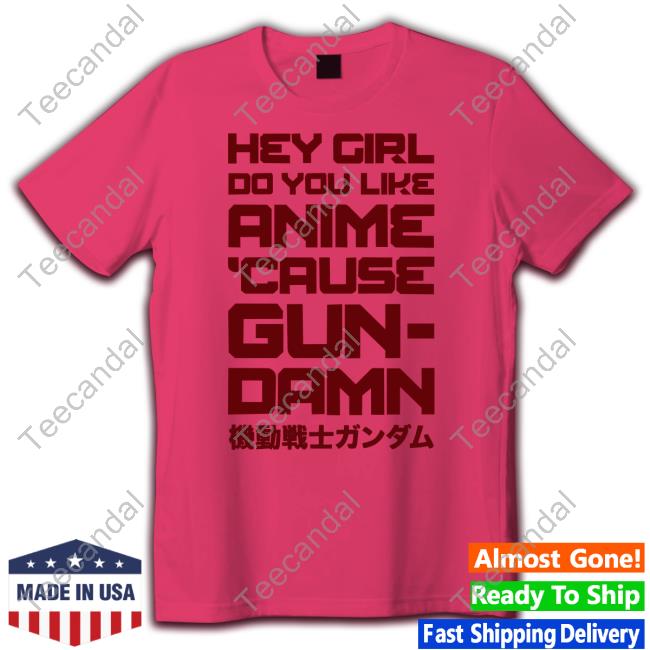 Shirts That Go Hard Hey Girl Do You Like Anime Cause Gun Damn Long Sleeve Tee Shirt Shirts That Go Hard Hey Girl Do You Like Anime Cause Gun Damn Long Sleeve Tee Shirt