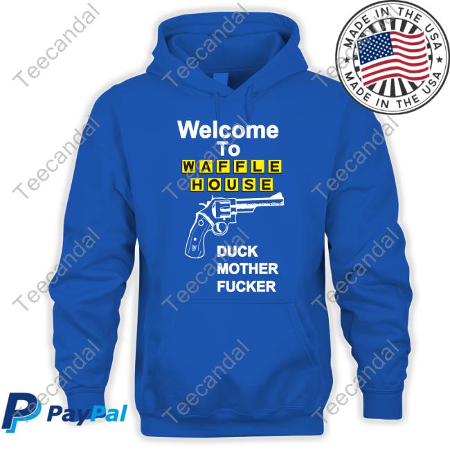 Methsyndicate Store Welcome To Waffle House Duck Mother Fucker Hoodie
