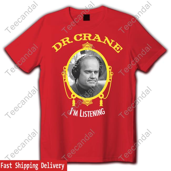 Fakehandshake Shop Dr. Crane I'm Listening Shirt Fakehandshake Dr. Crane I'm Listening Official