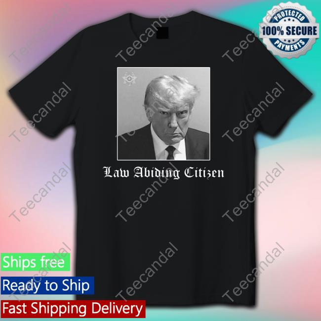 Foosgonewild Trump Law Abiding Citizen My Ass Got Arrested T Shirt