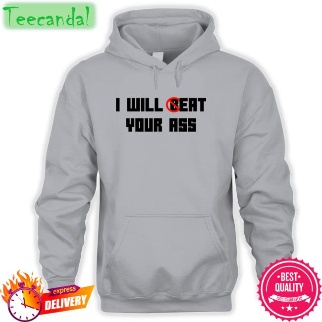 I Will Eat Your Ass Sweatshirt