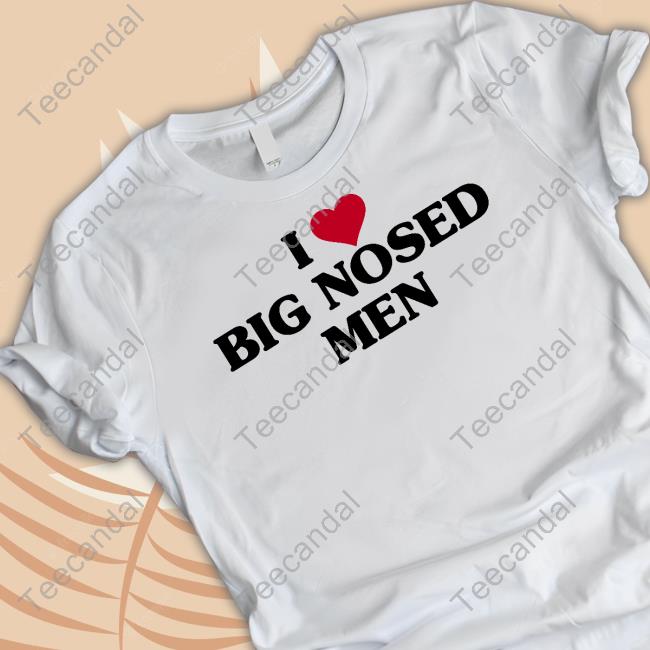Vibe2k I Love Big Nosed Men Tee Shirt