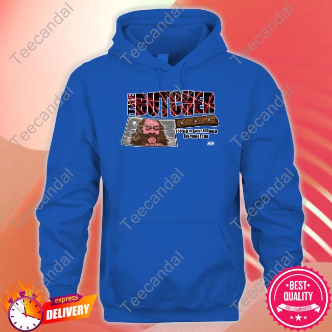 The Butcher Too Old To Shoot And Hold Too Young To Die T Shirts Shopaew Merch The Butcher Too Old To Shoot And Hold Too Young To Die Tee Shirt Bunkhouse Butch