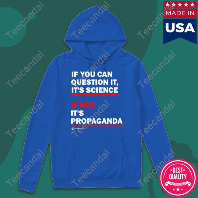Wearechange Can You Question It? Tee Luke Rudkowski If You Can Question It It's Science If Not It's Propaganda Shirts
