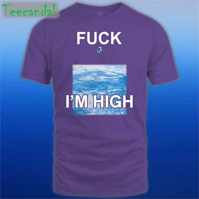 Fuck I'm High Tee Shirt