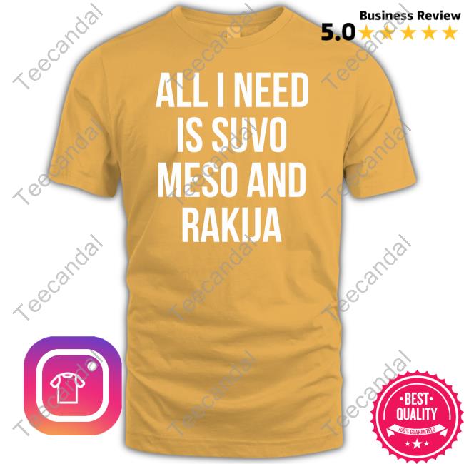Luka Doncic Wearing All I Need Is Suvo Meso And Rakija T Shirt