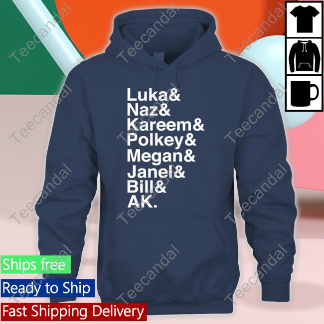 Luka Naz Kareem Polkey Megan Janel Bill Ak Shirts