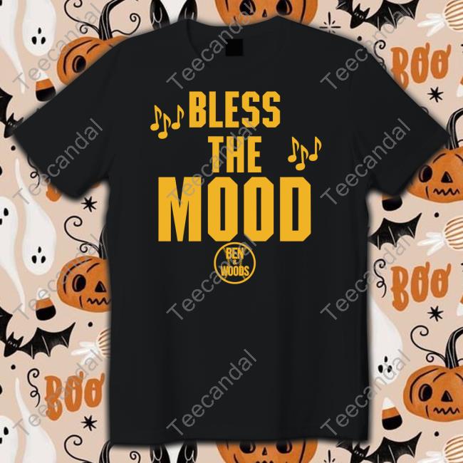 Bless The Mood Ben And Woods Tees