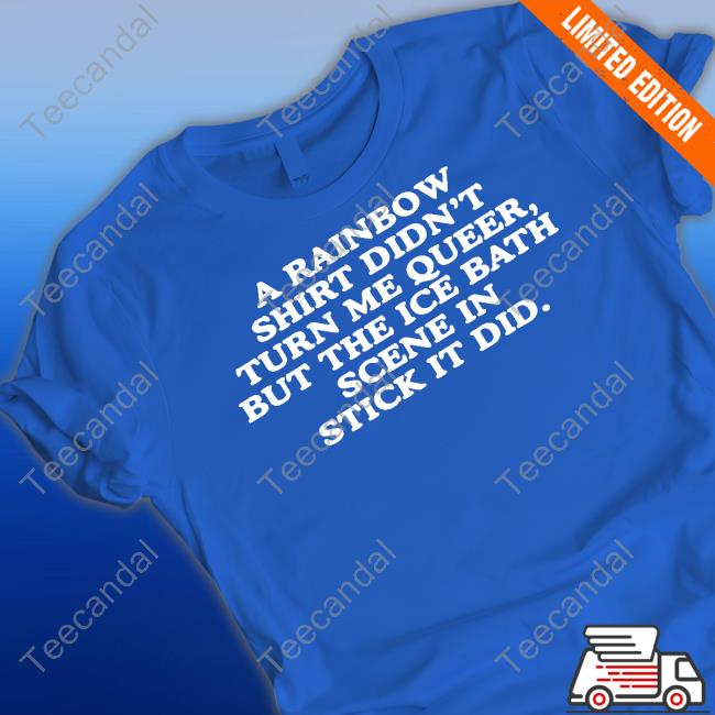 Lexi Brown A Rainbow Shirt Didn't Turn Me Queer But The Ice Bath Scene In Stick It Did Sweatshirt