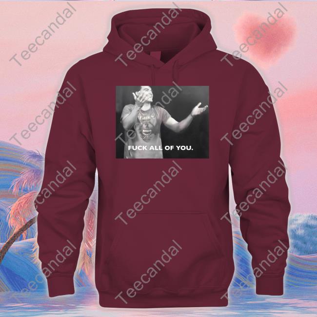 Fuck All Of You Shirt