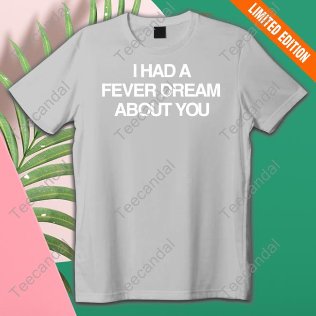 I Had A Fever Dream About You Hooded Sweatshirt