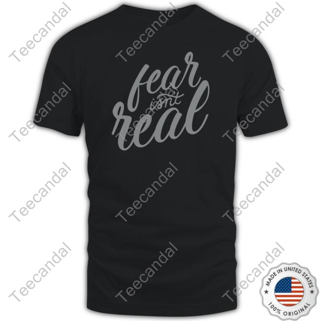 Fear Isn't Real Tee