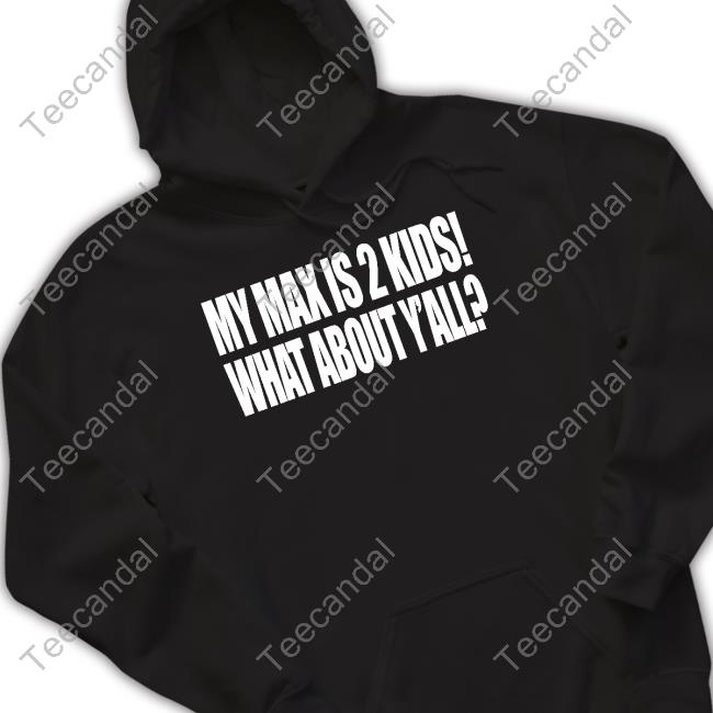 Official My Max Is 2 Kids What About Y'all Shirt