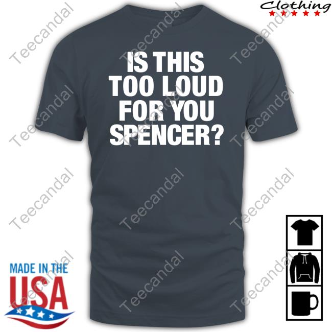 Byalexcoffey Is This Too Loud For You Spencer Tee Shirt Alex Coffey Is This Too Loud For You Spencer T-Shirt