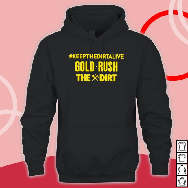 Keepthedirtalive Gold Rush The Dirt Shirt
