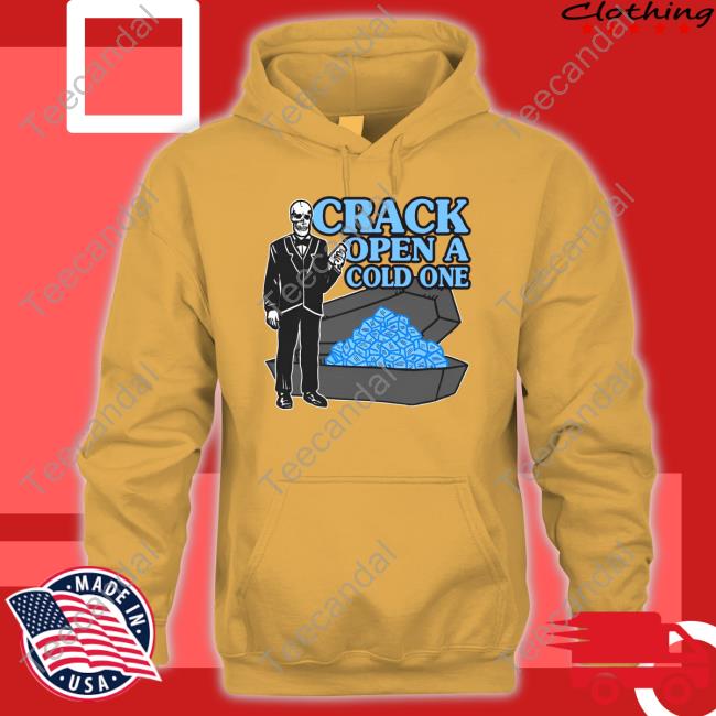 Shirtsthatgohard Merch Crack Open A Cold One Shirt