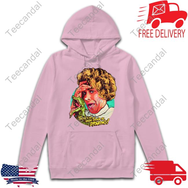 There's No Such Thing As Dragons Hoodie There's No Such Thing As Dragons Shirt