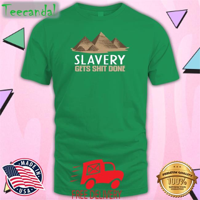 Slavery Gets Shit Done Sweatshirt