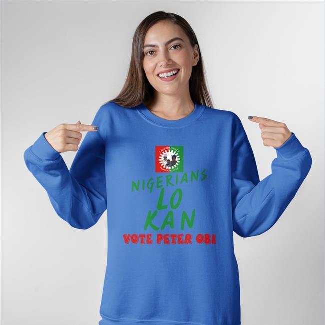 Nigerians Lo Kan Vote Peter Obi Sweatshirt