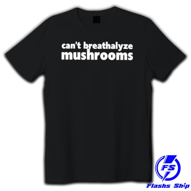 Official Can’T Breathalyze Mushrooms shirt