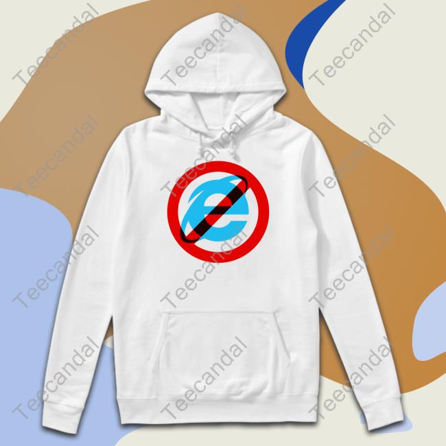Idk Gallery Merch I Hate The Internet Explorer 10 11 Sweatshirt Unkledell