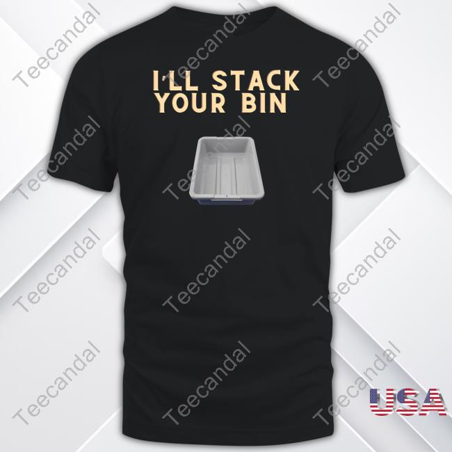 Official I'll Stack Your Bin T Shirt