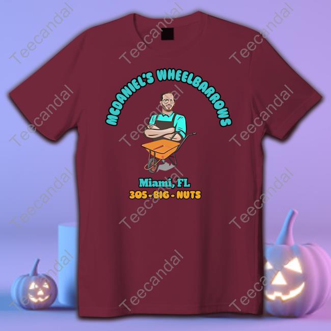 Mcdaniel's Wheelbarrows Miami, Fl 305-Big-Nuts Shirt