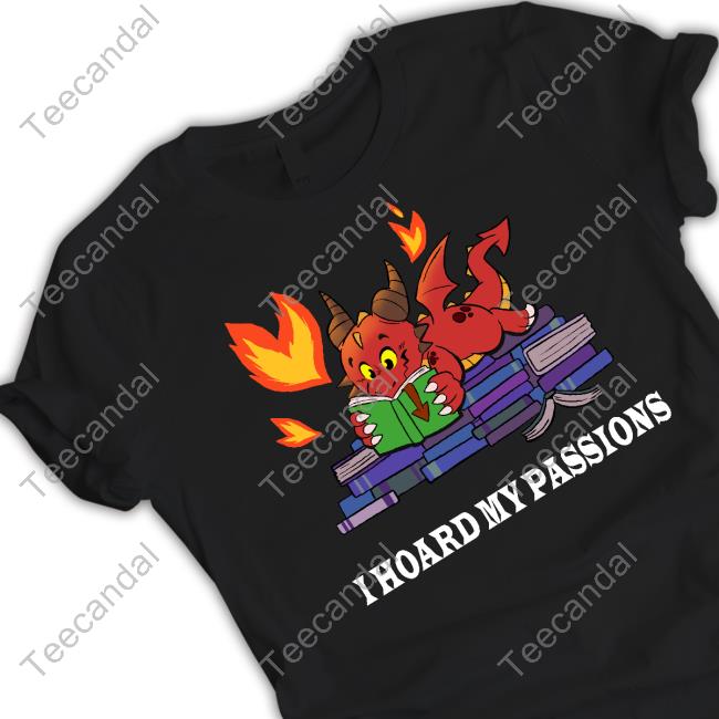 Part Time Dragons I Hoard My Passions T-Shirt Long Sleeve T Shirt I Hoard My Passions