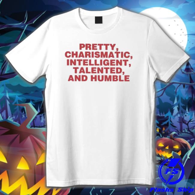 Official Pretty, Charismatic, Intelligent, Talented, And Humble Long Sleeve Shirt